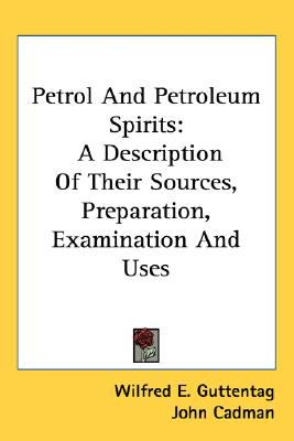 Petrol and Petroleum Spirits A Description of Their Sources, Preparation, Examination and Uses N/A 9780548522059 Front Cover