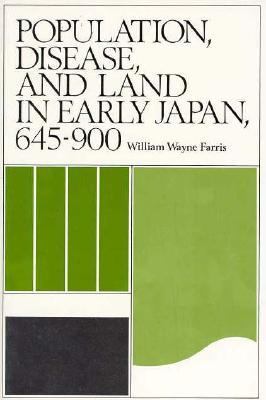 Population, Disease, and Land in Early Japan, 645-900   1985 9780674690059 Front Cover