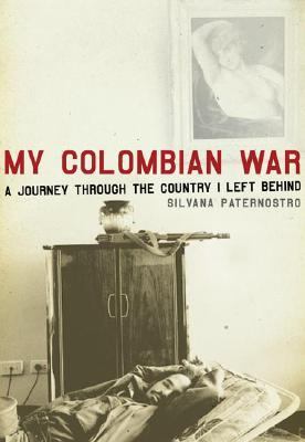 My Colombian War A Journey Through the Country I Left Behind  2007 (Revised) 9780805076059 Front Cover