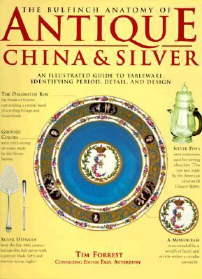 Bulfinch Anatomy of Antique China and Silver : An Illustrated Guide to Tableware, Identifying Period, Detail and Design N/A 9780821225059 Front Cover