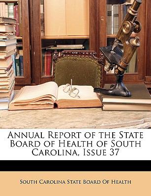 Annual Report of the State Board of Health of South Carolina, Issue 37  N/A 9781146987059 Front Cover