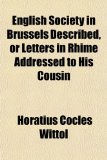 English Society in Brussels Described, or Letters in Rhime Addressed to His Cousin N/A 9781151585059 Front Cover