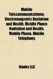 Mobile Telecommunications Electromagnetic Radiation and Health, Mobile Phone Radiation and Health, Mobile Phone, Mobile Telephony N/A 9781156704059 Front Cover