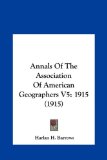 Annals of the Association of American Geographers V5 1915 (1915) N/A 9781162095059 Front Cover