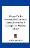 Abrege de la Grammaire Flamande Particulierement A L'Usage des Wallons (1837) N/A 9781162503059 Front Cover