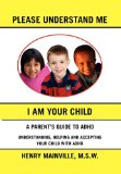 Please Understand Me, I Am Your Child A book about attention hyperactive Disorder N/A 9781450015059 Front Cover