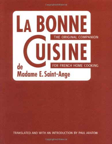 Bonne Cuisine de Madame E. Saint-Ange The Original Companion for French Home Cooking  2004 9781580086059 Front Cover
