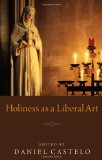 Holiness As a Liberal Art   2012 9781608995059 Front Cover