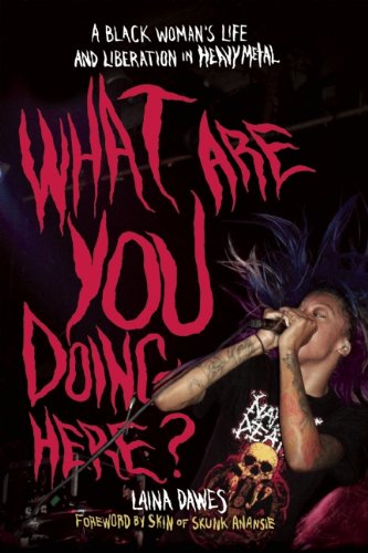 What Are You Doing Here? A Black Woman's Life and Liberation in Heavy Metal  2012 9781935950059 Front Cover