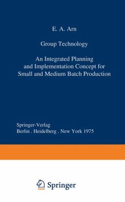 Group Technology: An Integrated Planning and Implementation Concept for Small and Medium Batch Production  1975 9783540075059 Front Cover