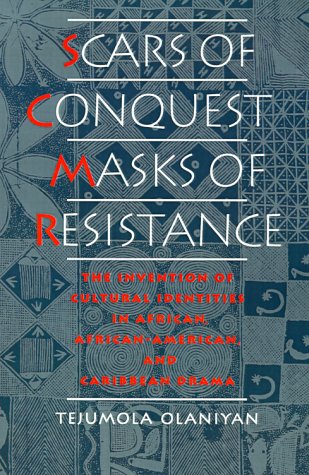 Scars of Conquest/Masks of Resistance The Invention of Cultural Identities in African, African-American, and Caribbean Drama  1995 9780195094060 Front Cover