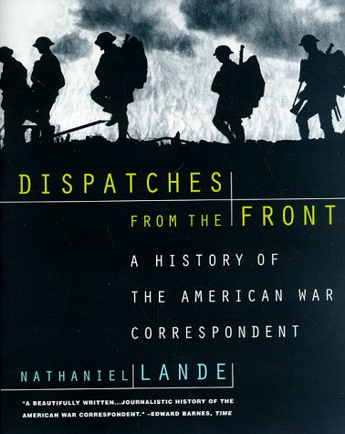 Dispatches from the Front A History of the American War Correspondent  1998 (Reprint) 9780195122060 Front Cover
