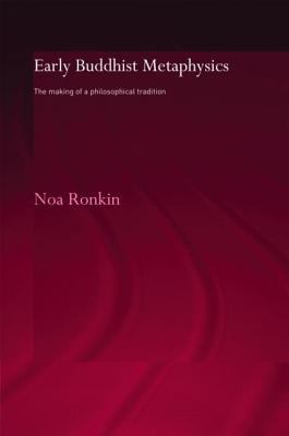 Early Buddhist Metaphysics The Making of a Philosophical Tradition  2005 9780203537060 Front Cover