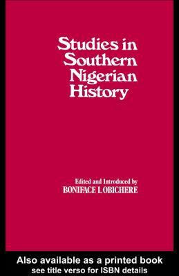 Studies in Southern Nigerian History A Festschrift for Joseph Christopher Okwudili Anene 1918-68  1982 9780203988060 Front Cover