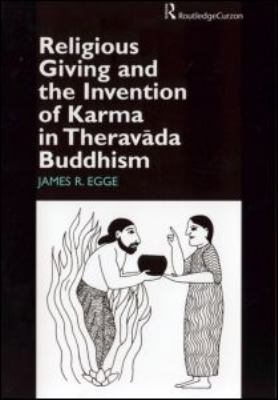 Religious Giving and the Invention of Karma in Theravada Buddhism   2002 9780700715060 Front Cover