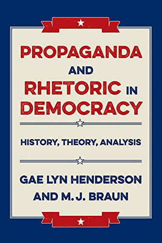 Propaganda and Rhetoric in Democracy History, Theory, Analysis  2016 9780809335060 Front Cover
