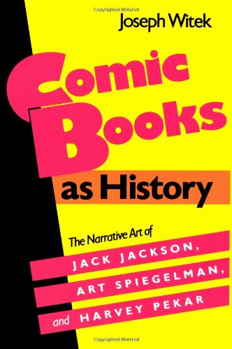 Comic Books As History The Narrative Art of Jack Jackson, Art Spiegelman, and Harvey Pekar  1989 9780878054060 Front Cover