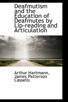 Deafmutism and the Education of Deafmutes by Lip-reading and Articulation:   2009 9781110210060 Front Cover