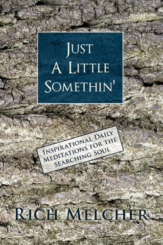 Just A Little Somethin' Inspirational Daily Meditations for the Searching Soul  2010 9781450244060 Front Cover