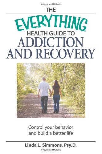 Everything Health Guide to Addiction and Recovery Control Your Behavior and Build a Better Life  2008 9781598698060 Front Cover