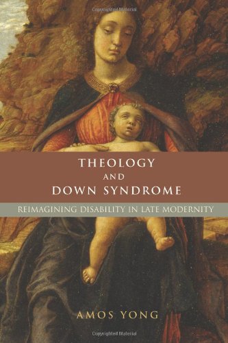 Theology and down Syndrome Reimagining Disability in Late Modernity  2007 9781602580060 Front Cover