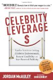 Celebrity Leverage: Insider Secrets to Getting Celebrity Endorsements, Instant Credibility and Star-Powered Publicity, or How to Make Your Business - Plus Yourself - Rich and Famous N/A 9781604870060 Front Cover