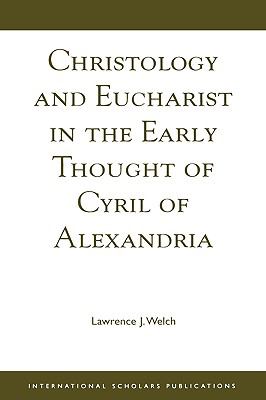 Christology and Eucharist in the Early Thought of Cyril of Alexandria   1994 9781883255060 Front Cover