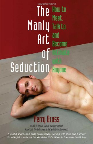 Manly Art of Seduction How to Meet, Talk to, and Become Intimate with Anyone N/A 9781892149060 Front Cover