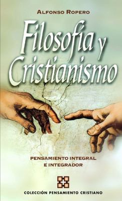 Filosofï¿½a y Cristianismo Pensamiento Integral e Integrador N/A 9788482675060 Front Cover