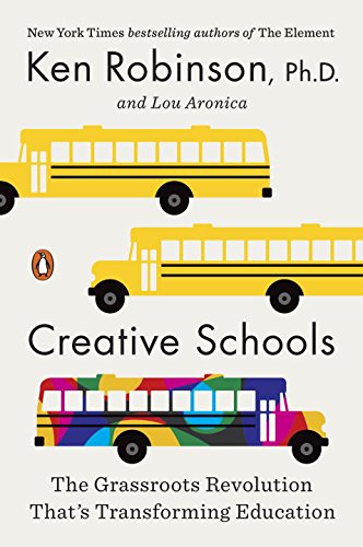 Creative Schools The Grassroots Revolution That's Transforming Education  2016 9780143108061 Front Cover