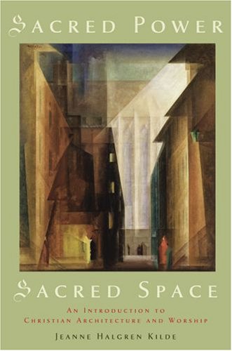 Sacred Power, Sacred Space An Introduction to Christian Architecture and Worship  2008 9780195336061 Front Cover