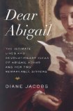 Dear Abigail The Intimate Lives and Revolutionary Ideas of Abigail Adams and Her Two Remarkable Sisters  2014 9780345465061 Front Cover