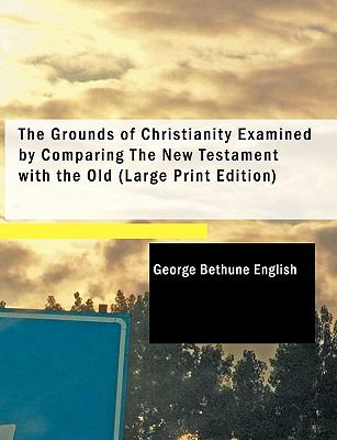 Grounds of Christianity Examined by Comparing the New Testament with the Old   2008 9780554272061 Front Cover