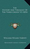 History and Theology of the Three Creeds V2 N/A 9781166373061 Front Cover
