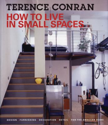 How to Live in Small Spaces Design, Furnishing, Decoration and Detail for the Smaller Home 2nd 2012 (Revised) 9781770851061 Front Cover