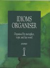 Idioms Organiser Organised by Metaphor, Topic, and Key Word  1999 9781899396061 Front Cover
