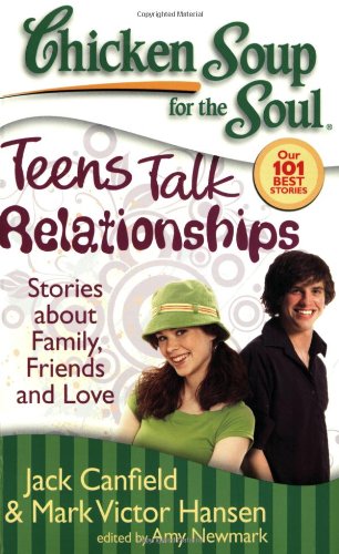Chicken Soup for the Soul: Teens Talk Relationships Stories about Family, Friends, and Love N/A 9781935096061 Front Cover