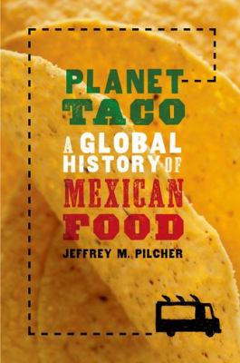 Planet Taco A Global History of Mexican Food  2012 9780199740062 Front Cover