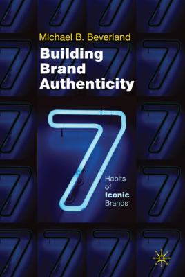 Building Brand Authenticity 7 Habits of Iconic Brands N/A 9780230250062 Front Cover