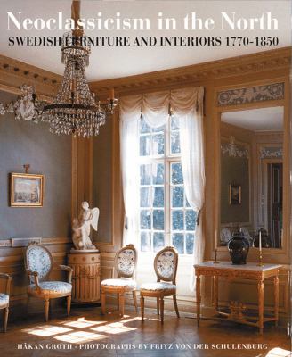 Neoclassicism in the North Swedish Furniture and Interiors, 1770-1850 2nd 1999 (Reprint) 9780500281062 Front Cover