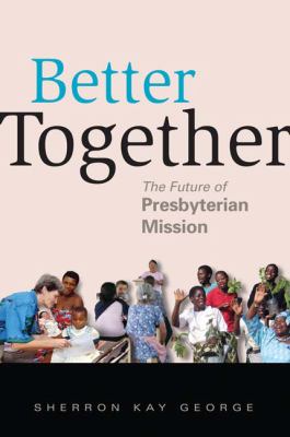 Better Together The Future of Presbyterian Mission  2010 9780664503062 Front Cover