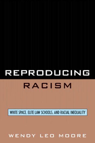 Reproducing Racism White Space, Elite Law Schools, and Racial Inequality  2008 9780742560062 Front Cover