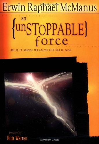 Unstoppable Force Daring to Become the Church God Had in Mind  2001 9780764423062 Front Cover