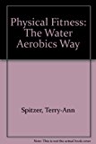Physical Fitness : The Water Aerobics Way 1st 9780895822062 Front Cover