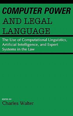Computer Power and Legal Language The Use of Computational Linguistics, Artificial Intelligence, and Expert Systems in the Law  1988 9780899303062 Front Cover