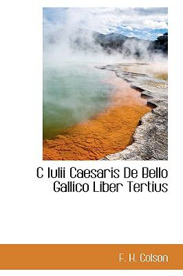 C Iulii Caesaris De Bello Gallico Liber Tertius:   2009 9781110386062 Front Cover
