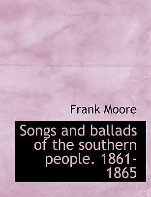 Songs and Ballads of the Southern People, 1861-1865 N/A 9781116186062 Front Cover