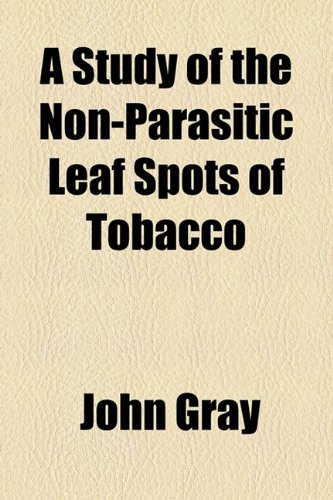 Study of the Non-Parasitic Leaf Spots of Tobacco  2010 9781154553062 Front Cover