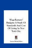 Wage-Earners' Budgets A Study of Standards and Cost of Living in New York City N/A 9781161649062 Front Cover