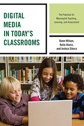 Digital Media in Today's Classrooms The Potential for Meaningful Teaching, Learning, and Assessment  2017 9781475821062 Front Cover